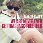 Taylor Swift – We Are Never Ever Getting Back Together